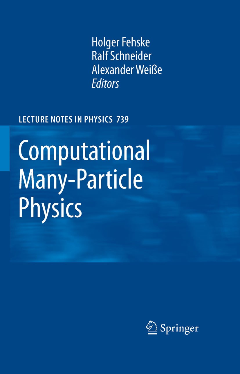 Titlebook: Computational Many-Particle Physics; H. Fehske,R. Schneider,A. Weiße Book 2008 Springer-Verlag Berlin Heidelberg 2008 Approximation.Densit Titlebook: Computational Many-Particle Physics; H. Fehske,R. Schneider,A. Weiße Book 2008 Springer-Verlag Berlin Heidelberg 2008 Approximation.Densit