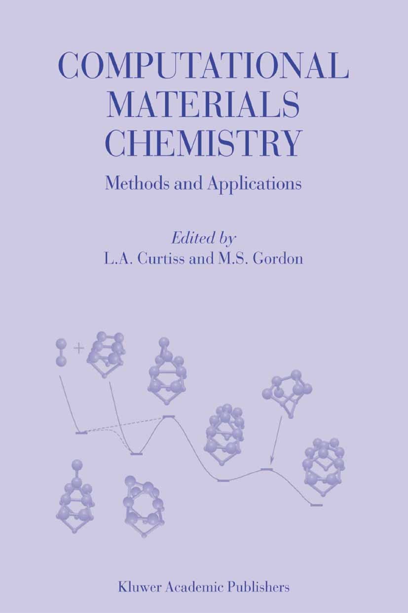 Titlebook: Computational Materials Chemistry; Methods and Applicat L.A. Curtiss,M.S. Gordon Book 2004 Springer Science+Business Media B.V. 2004 chemis Titlebook: Computational Materials Chemistry; Methods and Applicat L.A. Curtiss,M.S. Gordon Book 2004 Springer Science+Business Media B.V. 2004 chemis