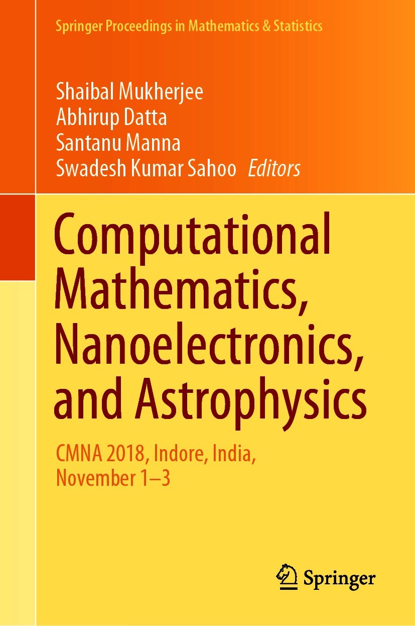 Titlebook: Computational Mathematics, Nanoelectronics, and Astrophysics; CMNA 2018, Indore, I Shaibal Mukherjee,Abhirup Datta,Swadesh Kumar Saho Confe Titlebook: Computational Mathematics, Nanoelectronics, and Astrophysics; CMNA 2018, Indore, I Shaibal Mukherjee,Abhirup Datta,Swadesh Kumar Saho Confe