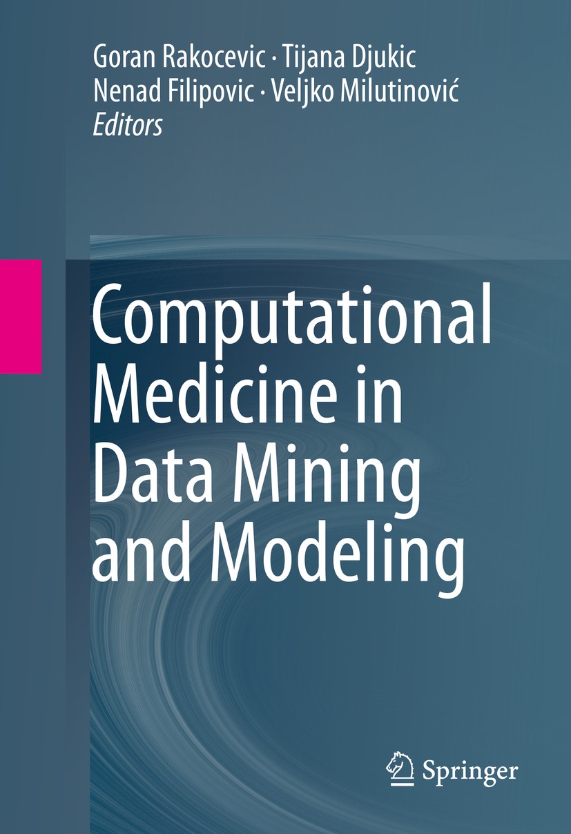 Titlebook: Computational Medicine in Data Mining and Modeling; Goran Rakocevic,Tijana Djukic,Veljko Milutinović Book 2013 Springer Science+Business M Titlebook: Computational Medicine in Data Mining and Modeling; Goran Rakocevic,Tijana Djukic,Veljko Milutinović Book 2013 Springer Science+Business M