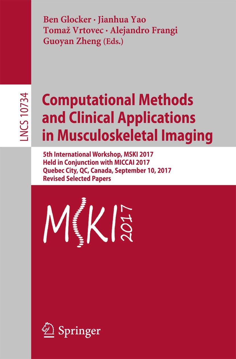 Titlebook: Computational Methods and Clinical Applications in Musculoskeletal Imaging; 5th International Wo Ben Glocker,Jianhua Yao,Guoyan Zheng Confe Titlebook: Computational Methods and Clinical Applications in Musculoskeletal Imaging; 5th International Wo Ben Glocker,Jianhua Yao,Guoyan Zheng Confe