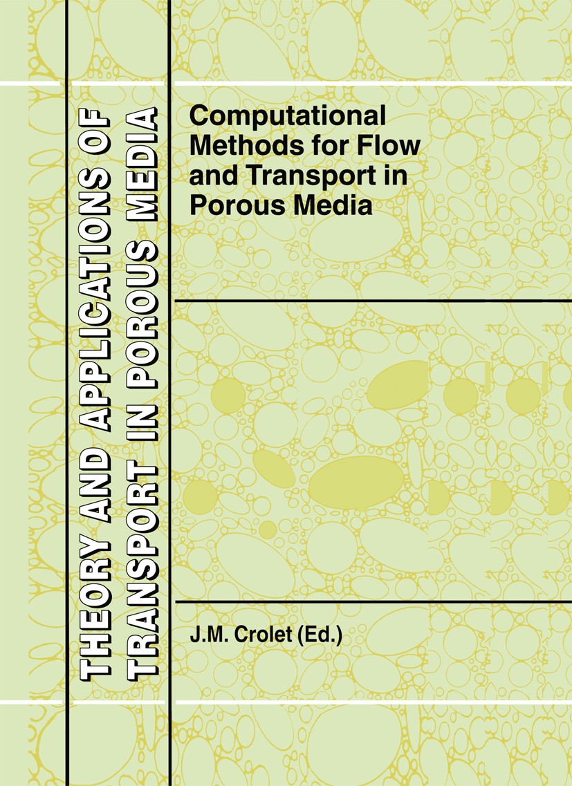 Titlebook: Computational Methods for Flow and Transport in Porous Media; J. M. Crolet Book 2000 Springer Science+Business Media Dordrecht 2000 Absorp Titlebook: Computational Methods for Flow and Transport in Porous Media; J. M. Crolet Book 2000 Springer Science+Business Media Dordrecht 2000 Absorp