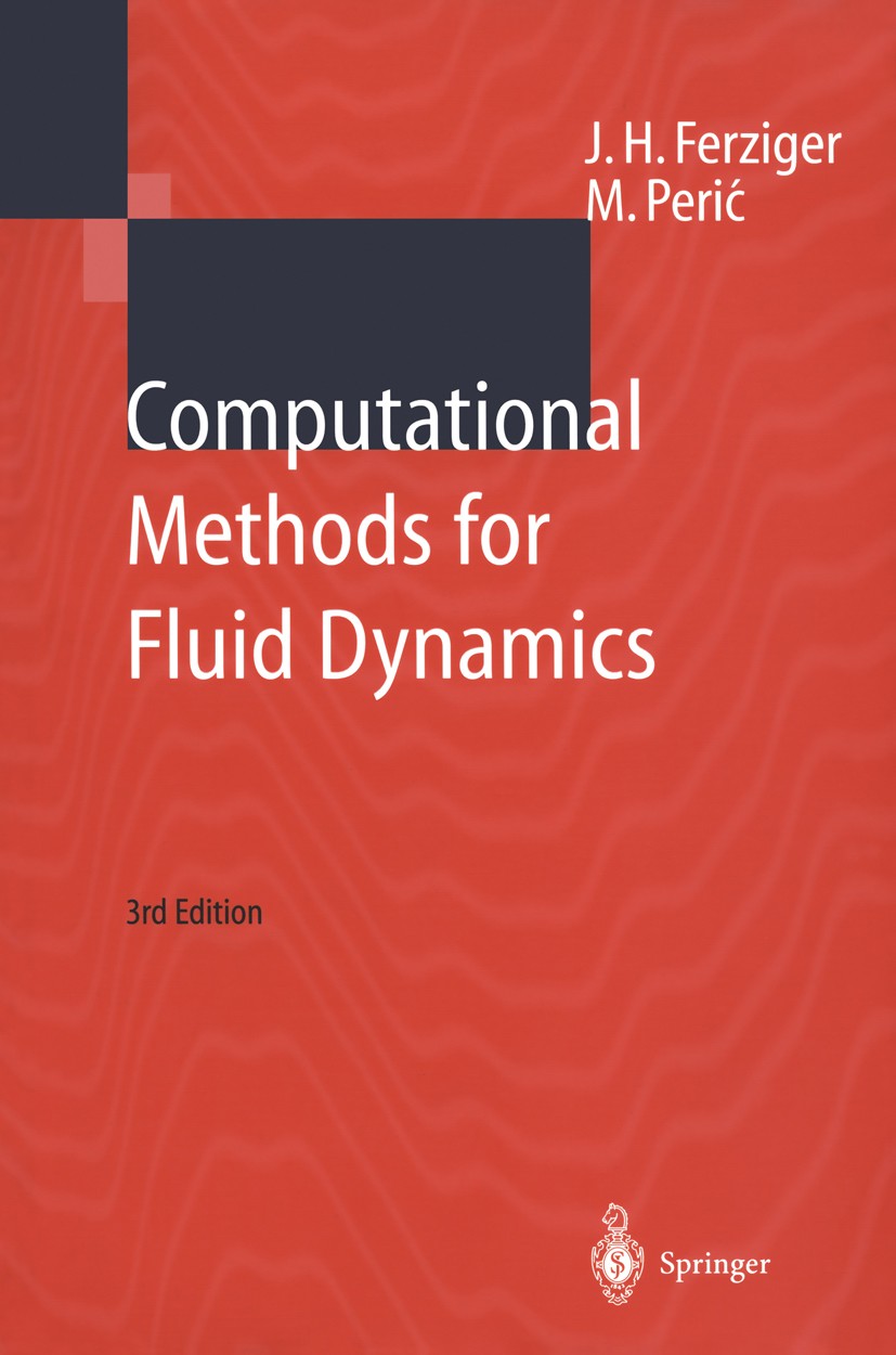 Titlebook: Computational Methods for Fluid Dynamics; Joel H. Ferziger,Milovan Perić Textbook 20023rd edition Springer-Verlag Berlin Heidelberg 2002 L Titlebook: Computational Methods for Fluid Dynamics; Joel H. Ferziger,Milovan Perić Textbook 20023rd edition Springer-Verlag Berlin Heidelberg 2002 L