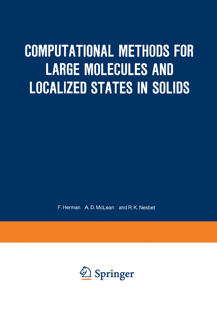 Titlebook: Computational Methods for Large Molecules and Localized States in Solids; Proceedings of a Sym Frank Herman,A. D. McLean,R. K. Nesbet Confe Titlebook: Computational Methods for Large Molecules and Localized States in Solids; Proceedings of a Sym Frank Herman,A. D. McLean,R. K. Nesbet Confe