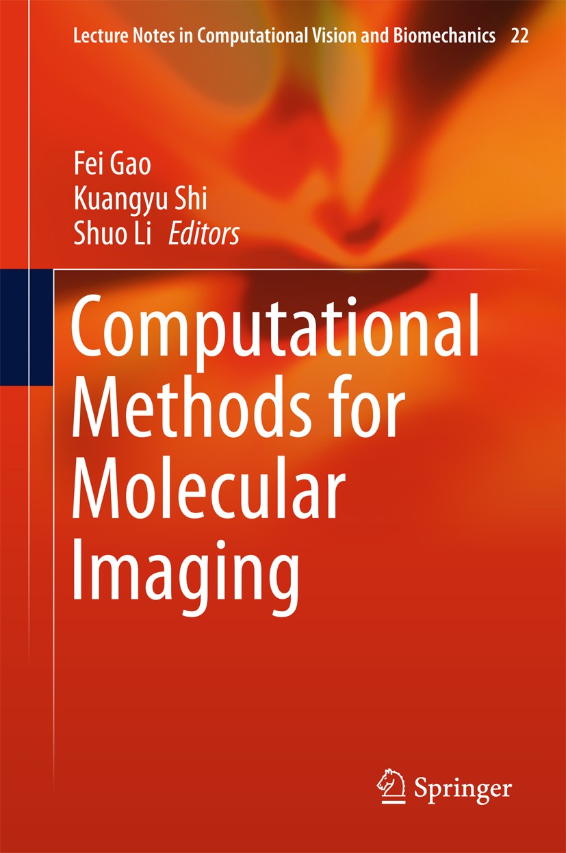 Titlebook: Computational Methods for Molecular Imaging; Fei Gao,Kuangyu Shi,Shuo Li Book 2015 Springer International Publishing Switzerland 2015 Clin Titlebook: Computational Methods for Molecular Imaging; Fei Gao,Kuangyu Shi,Shuo Li Book 2015 Springer International Publishing Switzerland 2015 Clin