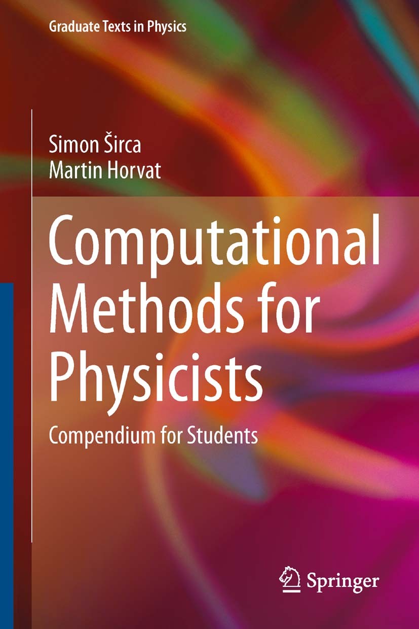 Titlebook: Computational Methods for Physicists; Compendium for Stude Simon Sirca,Martin Horvat Textbook 20121st edition Springer-Verlag GmbH Germany, Titlebook: Computational Methods for Physicists; Compendium for Stude Simon Sirca,Martin Horvat Textbook 20121st edition Springer-Verlag GmbH Germany,
