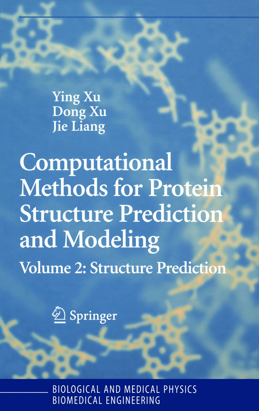 Titlebook: Computational Methods for Protein Structure Prediction and Modeling; Volume 2: Structure Ying Xu,Dong Xu,Jie Liang Book 2007 Springer-Verl Titlebook: Computational Methods for Protein Structure Prediction and Modeling; Volume 2: Structure Ying Xu,Dong Xu,Jie Liang Book 2007 Springer-Verl