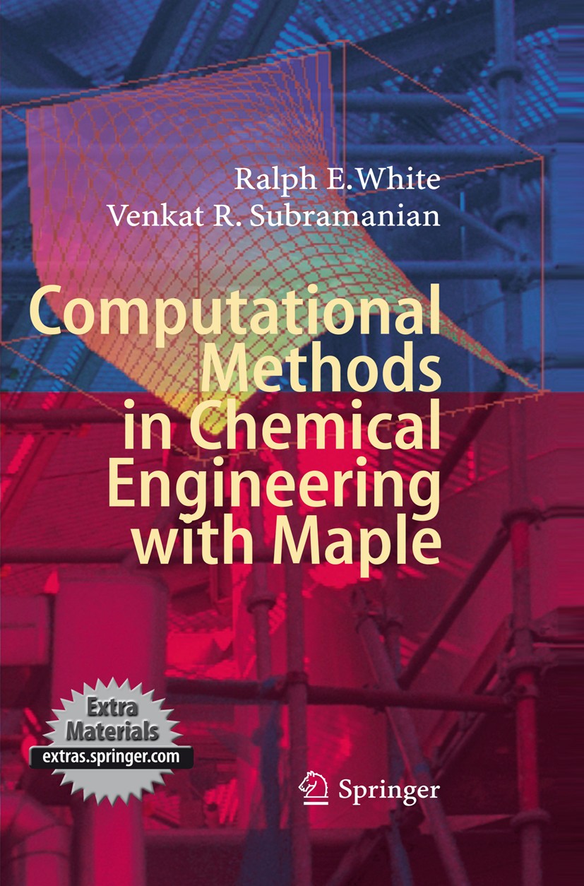 Titlebook: Computational Methods in Chemical Engineering with Maple; Ralph E. White,Venkat R. Subramanian Textbook 2010 Springer-Verlag Berlin Heidel Titlebook: Computational Methods in Chemical Engineering with Maple; Ralph E. White,Venkat R. Subramanian Textbook 2010 Springer-Verlag Berlin Heidel