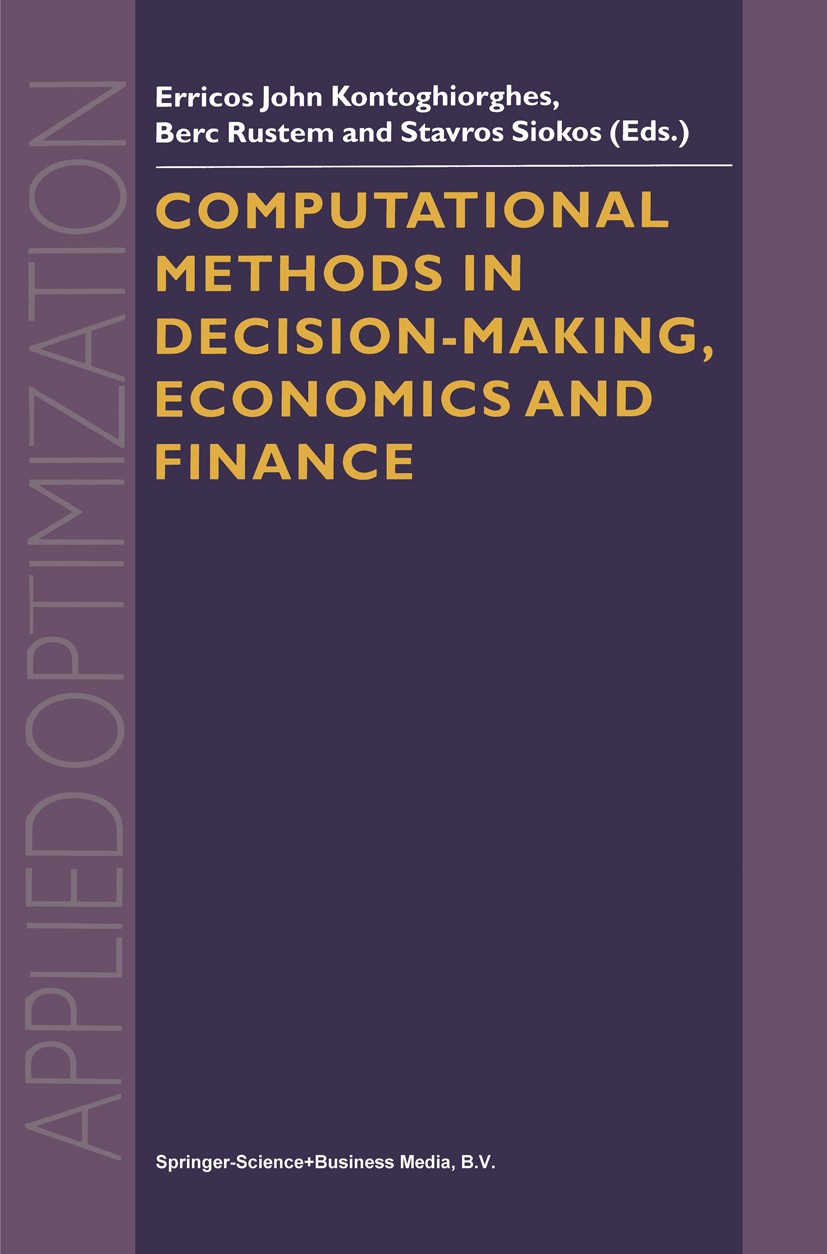 Titlebook: Computational Methods in Decision-Making, Economics and Finance; Erricos John Kontoghiorghes,Berc Rustem,Stavros Si Book 2002 Springer Sci Titlebook: Computational Methods in Decision-Making, Economics and Finance; Erricos John Kontoghiorghes,Berc Rustem,Stavros Si Book 2002 Springer Sci