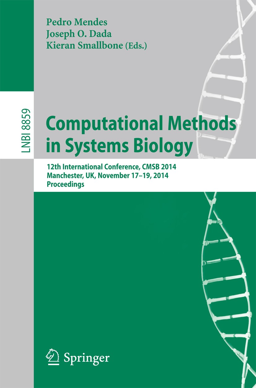 Titlebook: Computational Methods in Systems Biology; 12th International C Pedro Mendes,Joseph O. Dada,Kieran Smallbone Conference proceedings 2014 Spr Titlebook: Computational Methods in Systems Biology; 12th International C Pedro Mendes,Joseph O. Dada,Kieran Smallbone Conference proceedings 2014 Spr