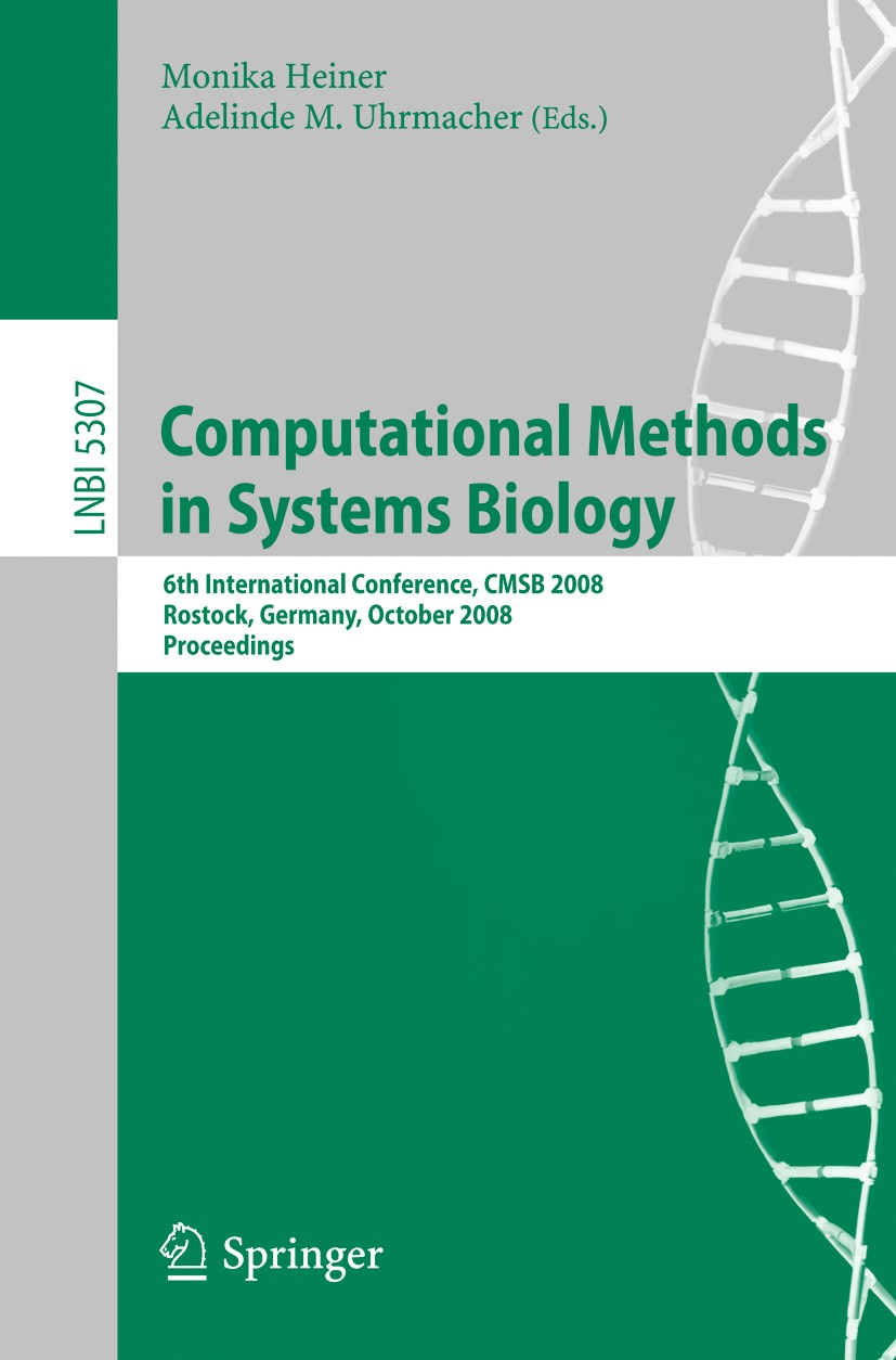 Titlebook: Computational Methods in Systems Biology; 6th International Co Monika Heiner,Adelinde M. Uhrmacher Conference proceedings 2008 Springer-Ver Titlebook: Computational Methods in Systems Biology; 6th International Co Monika Heiner,Adelinde M. Uhrmacher Conference proceedings 2008 Springer-Ver