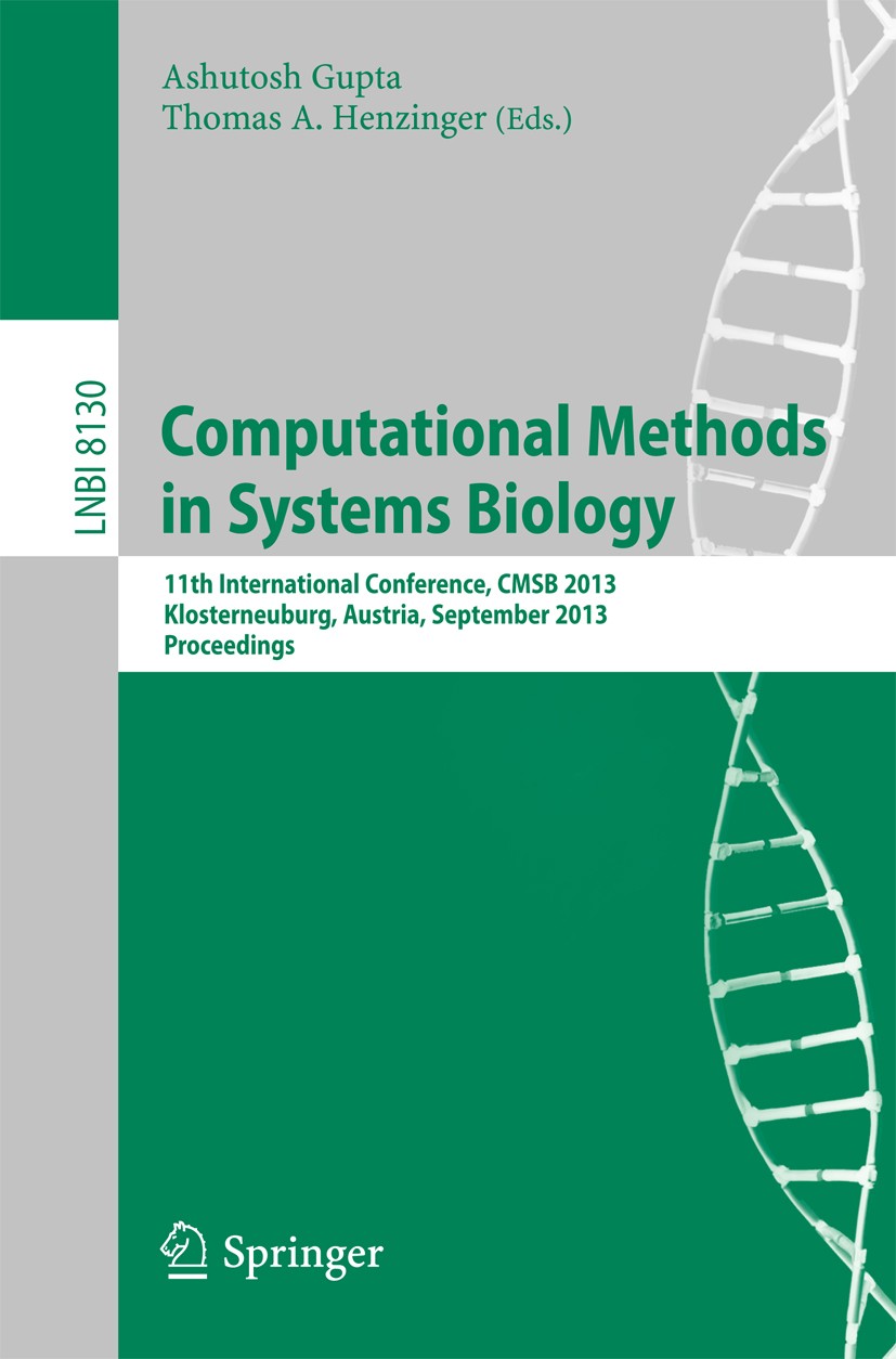 Titlebook: Computational Methods in Systems Biology; 11th International C Ashutosh Gupta,Thomas A. Henzinger Conference proceedings 2013 Springer-Verl Titlebook: Computational Methods in Systems Biology; 11th International C Ashutosh Gupta,Thomas A. Henzinger Conference proceedings 2013 Springer-Verl