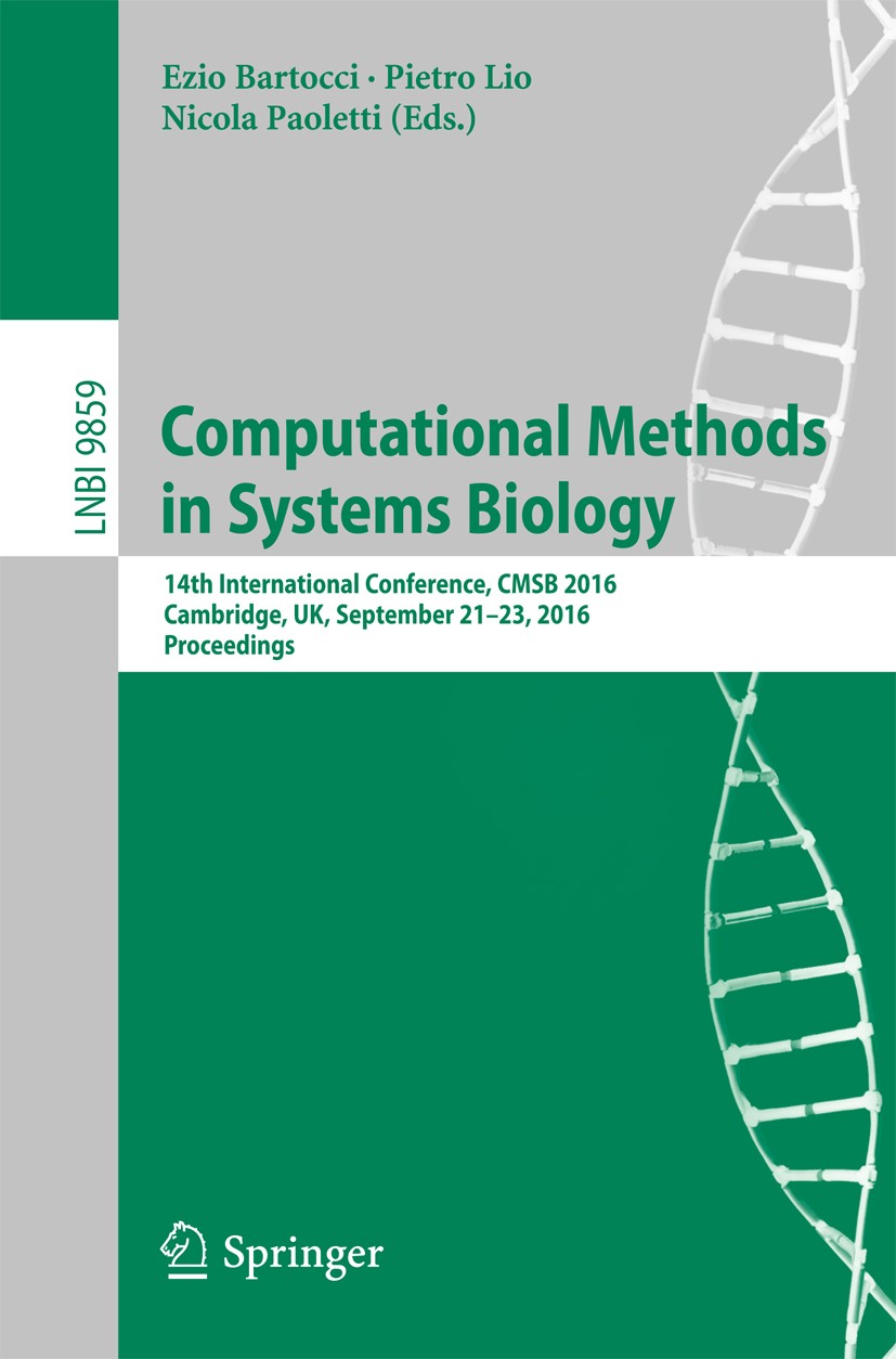 Titlebook: Computational Methods in Systems Biology; 14th International C Ezio Bartocci,Pietro Lio,Nicola Paoletti Conference proceedings 2016 Springe Titlebook: Computational Methods in Systems Biology; 14th International C Ezio Bartocci,Pietro Lio,Nicola Paoletti Conference proceedings 2016 Springe