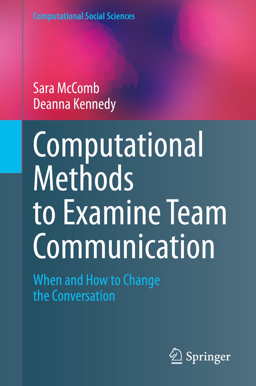 Titlebook: Computational Methods to Examine Team Communication; When and How to Chan Sara McComb,Deanna Kennedy Book 2020 Springer Nature Switzerland Titlebook: Computational Methods to Examine Team Communication; When and How to Chan Sara McComb,Deanna Kennedy Book 2020 Springer Nature Switzerland