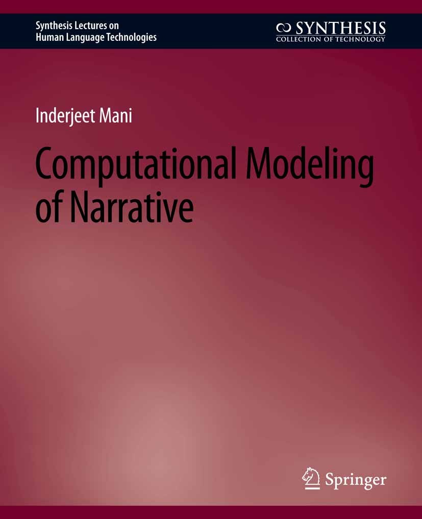 Titlebook: Computational Modeling of Narrative; Inderjeet Mani Book 2013 Springer Nature Switzerland AG 2013 Titlebook: Computational Modeling of Narrative; Inderjeet Mani Book 2013 Springer Nature Switzerland AG 2013