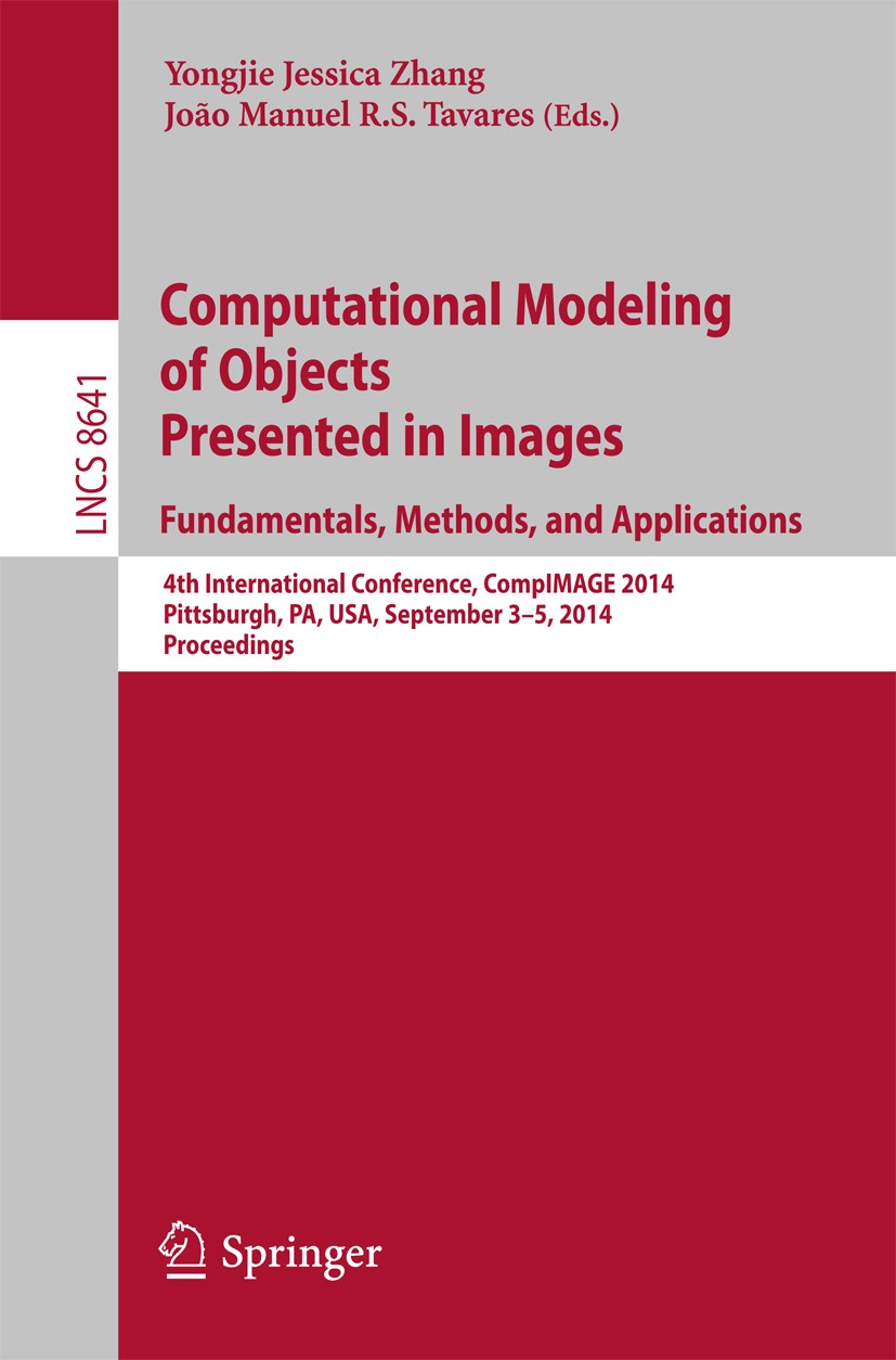 Titlebook: Computational Modeling of Objects Presented in Images: Fundamentals, Methods, and Applications; 4th International Co Yongjie Jessica Zhang, Titlebook: Computational Modeling of Objects Presented in Images: Fundamentals, Methods, and Applications; 4th International Co Yongjie Jessica Zhang,
