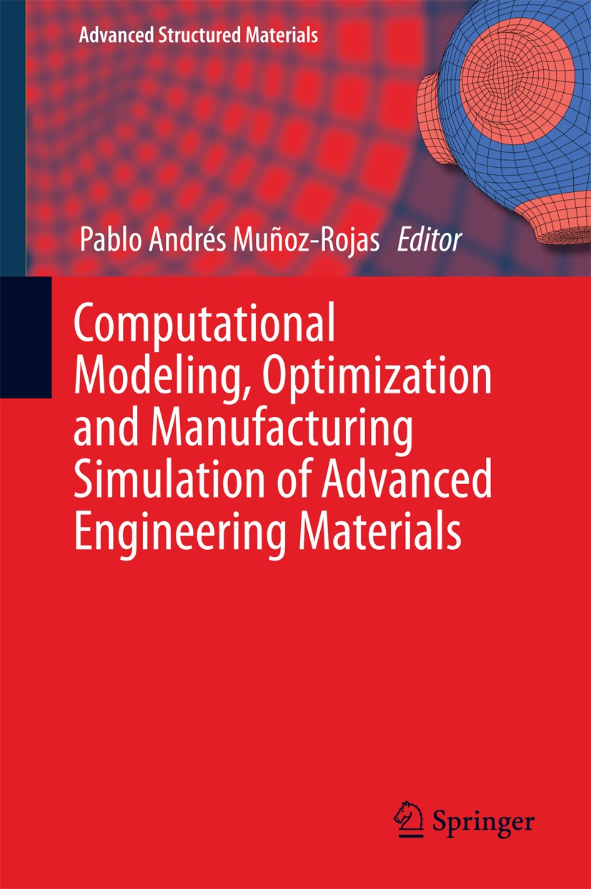 Titlebook: Computational Modeling, Optimization and Manufacturing Simulation of Advanced Engineering Materials; Pablo Andrés Muñoz-Rojas Book 2016 Sp Titlebook: Computational Modeling, Optimization and Manufacturing Simulation of Advanced Engineering Materials; Pablo Andrés Muñoz-Rojas Book 2016 Sp
