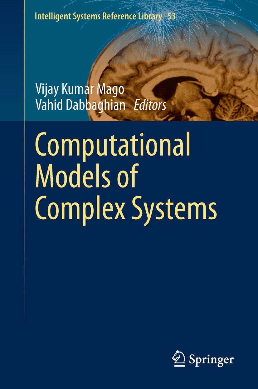 Titlebook: Computational Models of Complex Systems; Vijay Kumar Mago,Vahid Dabbaghian Book 2014 Springer International Publishing Switzerland 2014 Co Titlebook: Computational Models of Complex Systems; Vijay Kumar Mago,Vahid Dabbaghian Book 2014 Springer International Publishing Switzerland 2014 Co