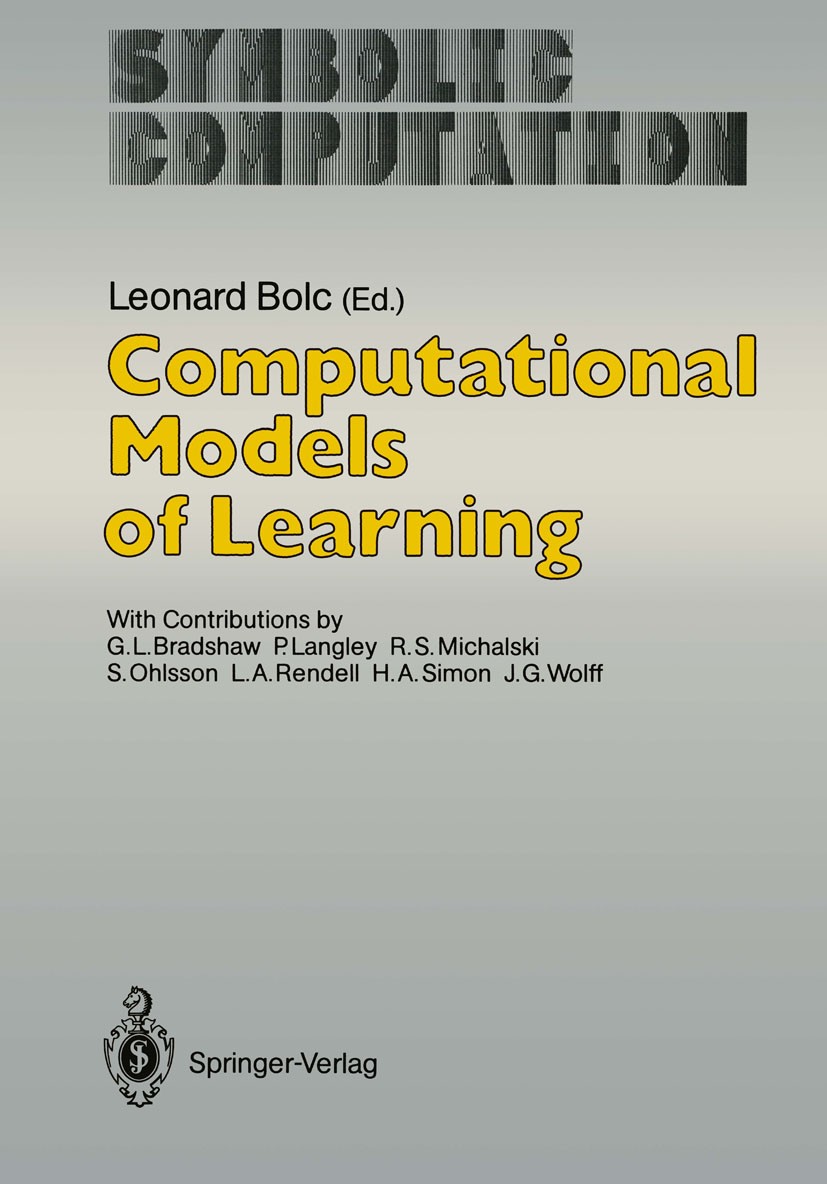 Titlebook: Computational Models of Learning; Leonard Bolc Book 1987 Springer-Verlag Berlin Heidelberg 1987 artificial intelligence.heuristics.intelli Titlebook: Computational Models of Learning; Leonard Bolc Book 1987 Springer-Verlag Berlin Heidelberg 1987 artificial intelligence.heuristics.intelli