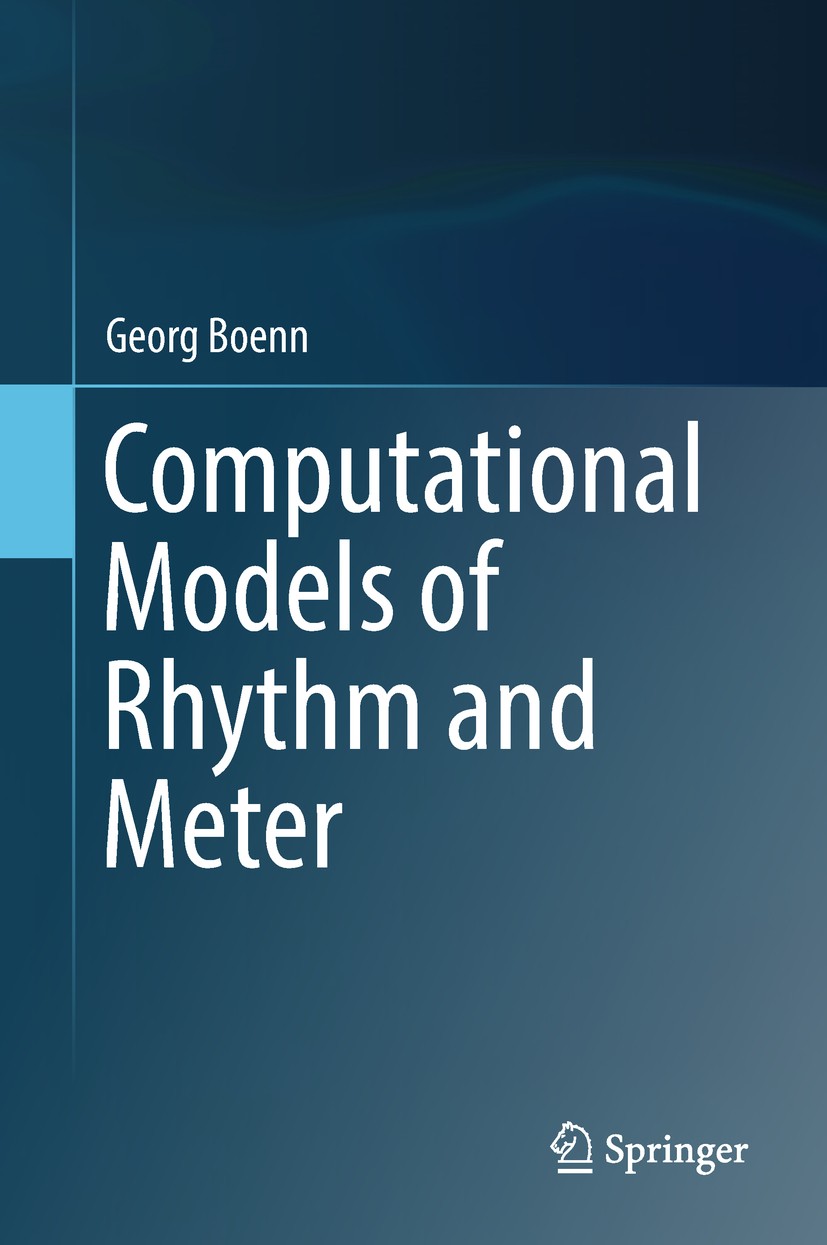 Titlebook: Computational Models of Rhythm and Meter; Georg Boenn Book 2018 Springer International Publishing AG, part of Springer Nature 2018 Music A Titlebook: Computational Models of Rhythm and Meter; Georg Boenn Book 2018 Springer International Publishing AG, part of Springer Nature 2018 Music A