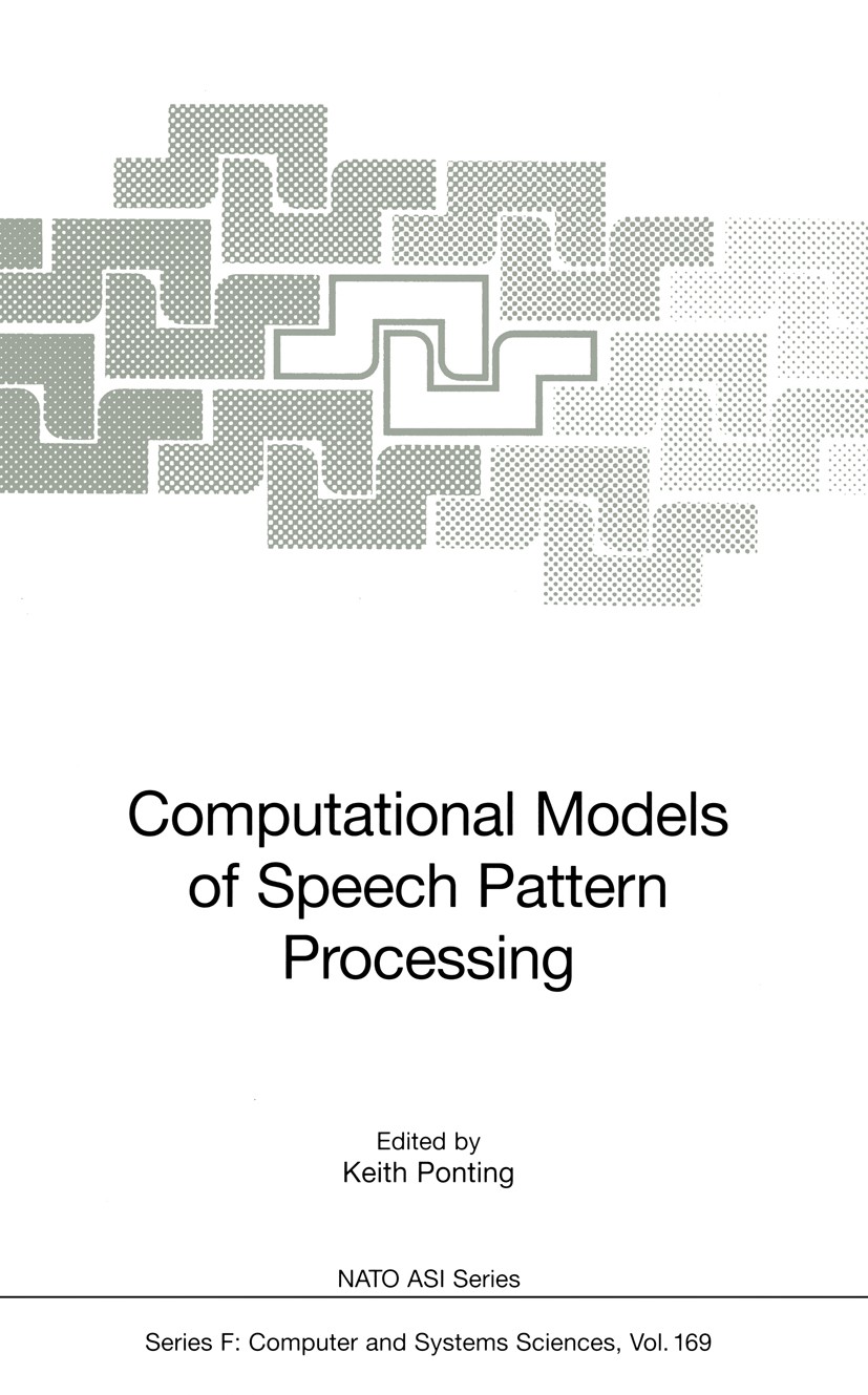 Titlebook: Computational Models of Speech Pattern Processing; Keith Ponting Book 1999 Springer-Verlag Berlin Heidelberg 1999 Dialogue systems.Human s Titlebook: Computational Models of Speech Pattern Processing; Keith Ponting Book 1999 Springer-Verlag Berlin Heidelberg 1999 Dialogue systems.Human s