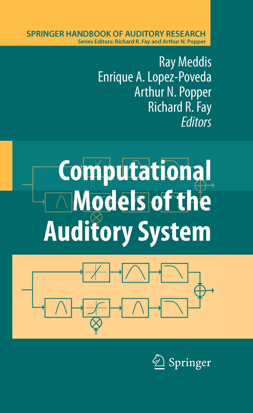 Titlebook: Computational Models of the Auditory System; Ray Meddis,Enrique A. Lopez-Poveda,Arthur N. Poppe Book 2010 Springer Science+Business Media, Titlebook: Computational Models of the Auditory System; Ray Meddis,Enrique A. Lopez-Poveda,Arthur N. Poppe Book 2010 Springer Science+Business Media,
