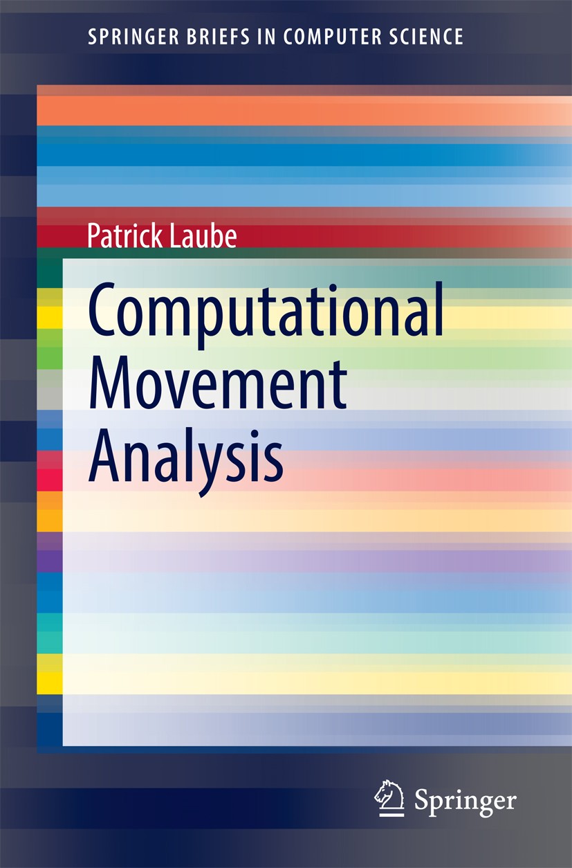 Titlebook: Computational Movement Analysis; Patrick Laube Book 2014 The Author(s) 2014 Data mining.Decentralized spatial computing.Geographic informa Titlebook: Computational Movement Analysis; Patrick Laube Book 2014 The Author(s) 2014 Data mining.Decentralized spatial computing.Geographic informa