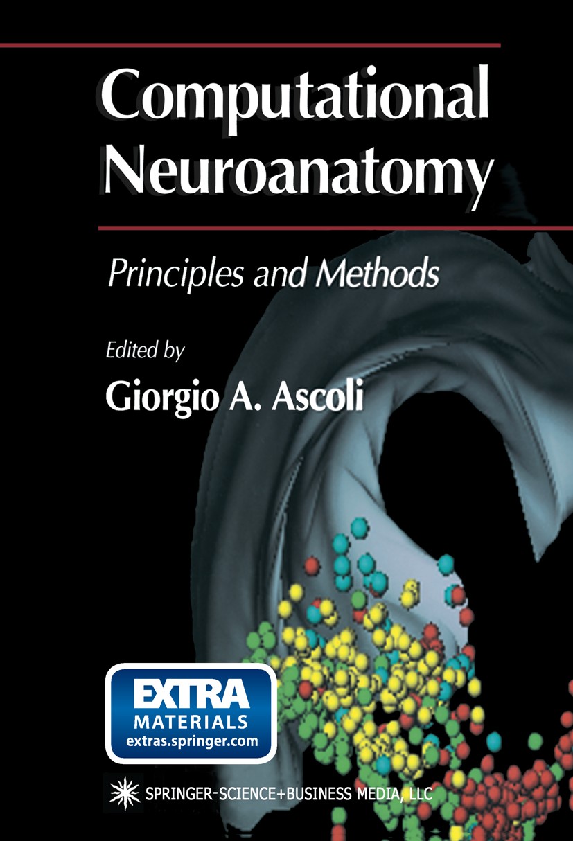 Titlebook: Computational Neuroanatomy; Principles and Metho Giorgio A. Ascoli Book 2002 Springer Science+Business Media New York 2002 Nervous System.a Titlebook: Computational Neuroanatomy; Principles and Metho Giorgio A. Ascoli Book 2002 Springer Science+Business Media New York 2002 Nervous System.a