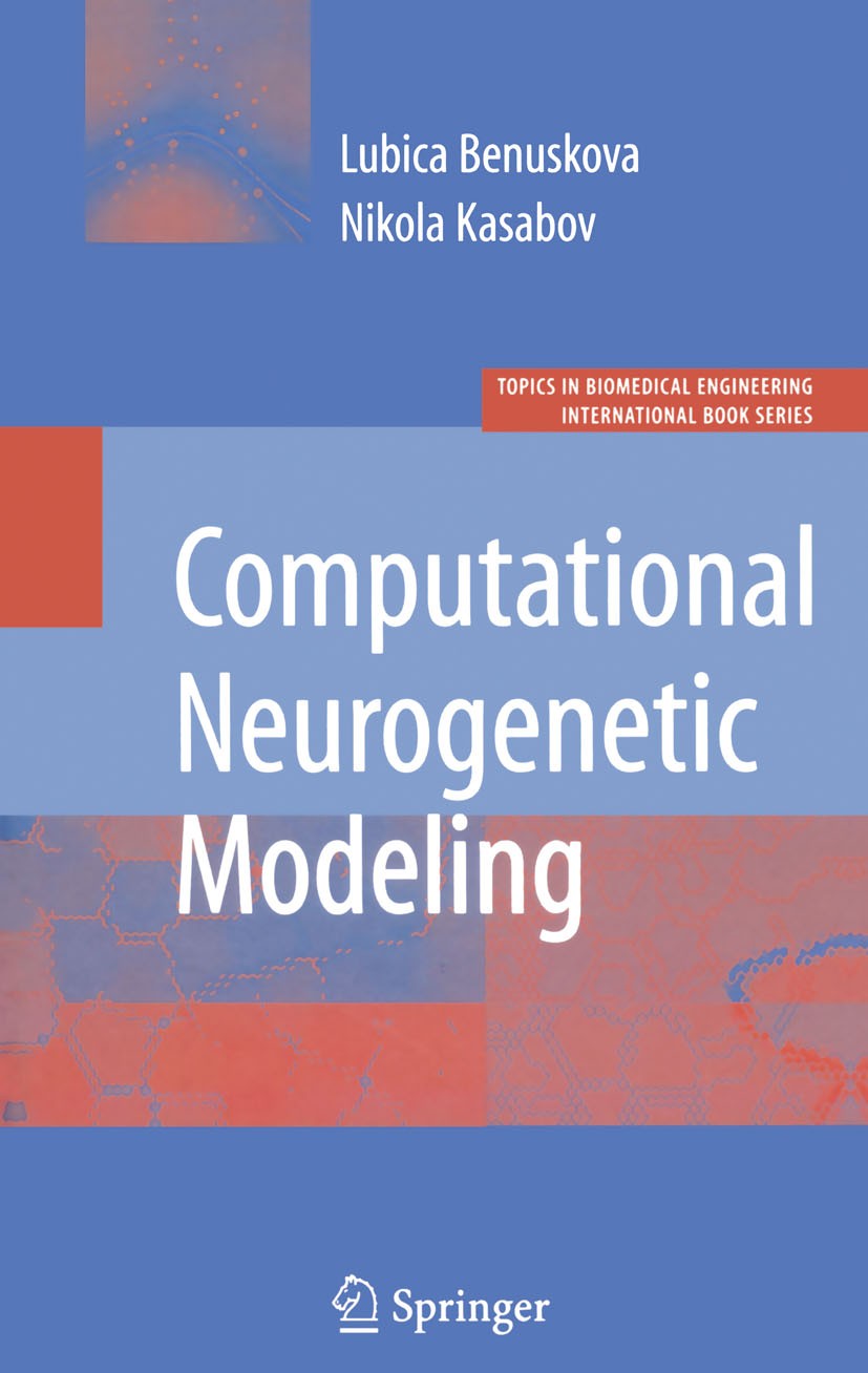 Titlebook: Computational Neurogenetic Modeling; Lubica Benuskova,Nikola Kasabov Book 2007 Springer-Verlag US 2007 Benuskova.Biomedical.Computational. Titlebook: Computational Neurogenetic Modeling; Lubica Benuskova,Nikola Kasabov Book 2007 Springer-Verlag US 2007 Benuskova.Biomedical.Computational.