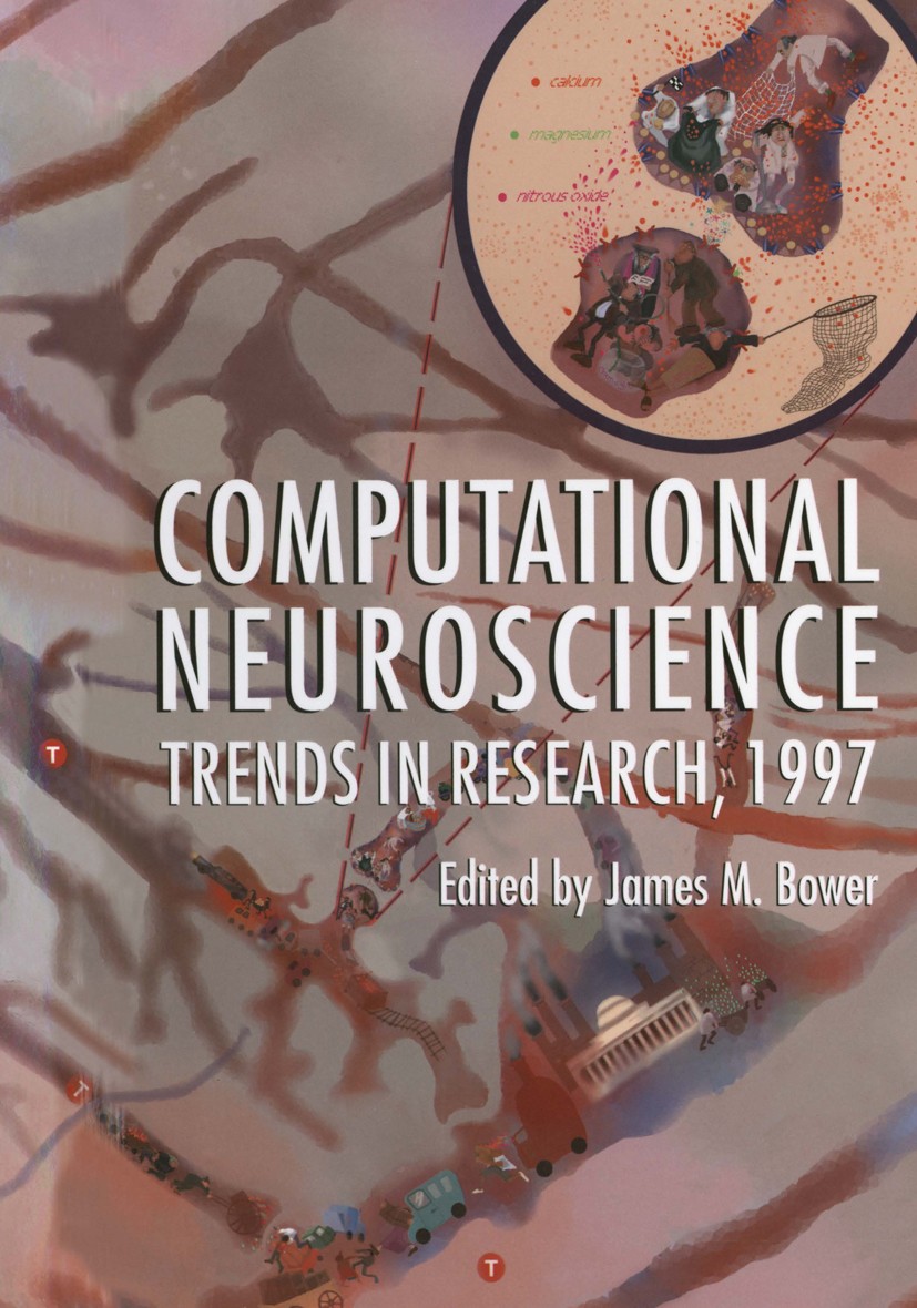 Titlebook: Computational Neuroscience; Trends in Research, James M. Bower Book 1997 Springer Science+Business Media New York 1997 Nervous System.beha Titlebook: Computational Neuroscience; Trends in Research, James M. Bower Book 1997 Springer Science+Business Media New York 1997 Nervous System.beha