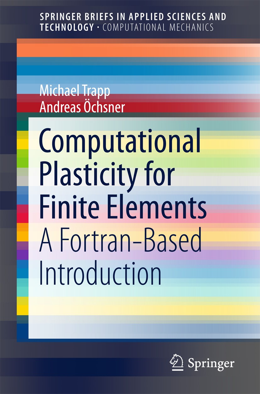 Titlebook: Computational Plasticity for Finite Elements; A Fortran-Based Intr Michael Trapp,Andreas Öchsner Book 2018 The Author(s) 2018 elasto-plasti Titlebook: Computational Plasticity for Finite Elements; A Fortran-Based Intr Michael Trapp,Andreas Öchsner Book 2018 The Author(s) 2018 elasto-plasti