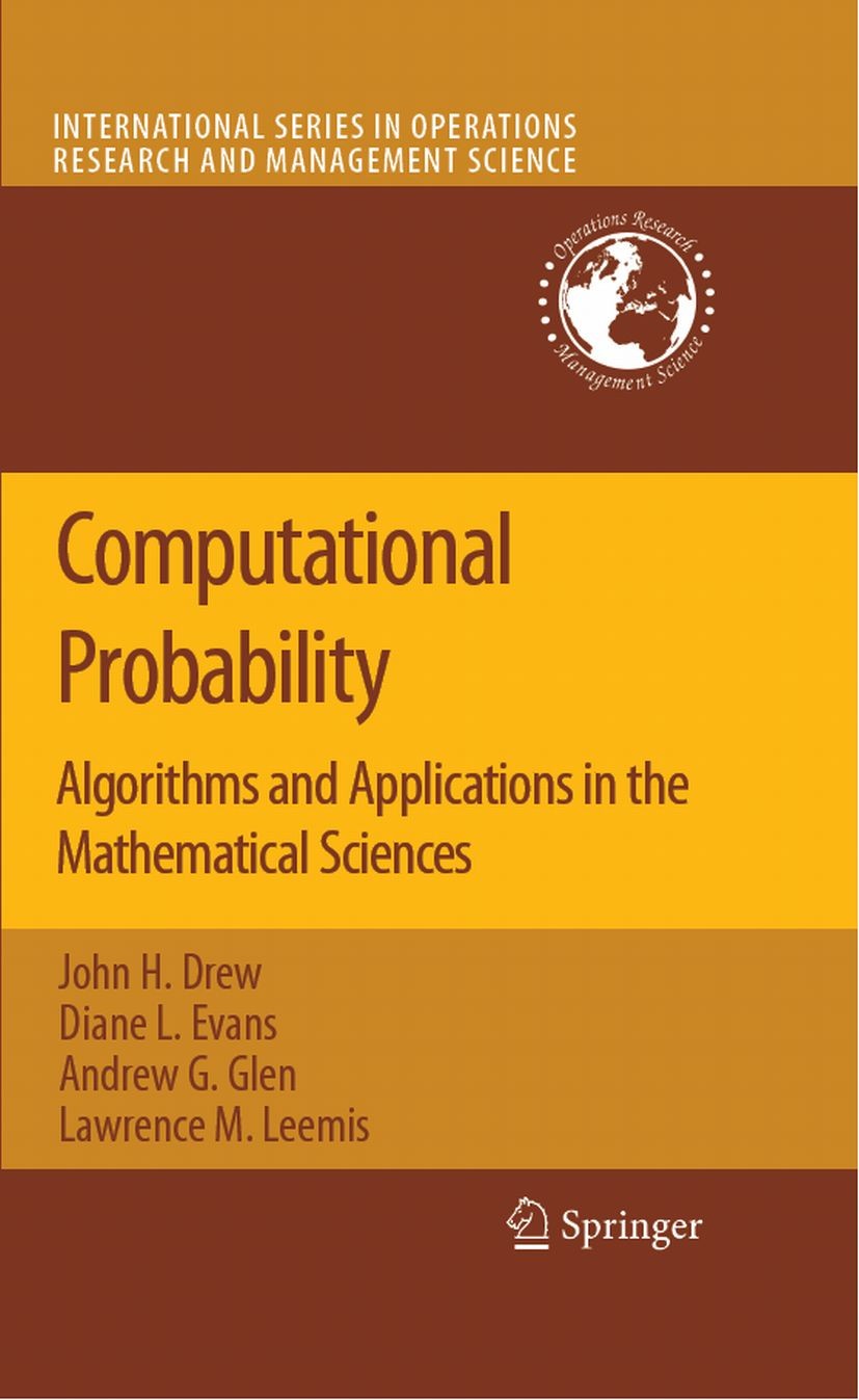 Titlebook: Computational Probability; Algorithms and Appli John H. Drew,Diane L. Evans,Lawrence M. Leemis Book 20081st edition Springer-Verlag US 2008 Titlebook: Computational Probability; Algorithms and Appli John H. Drew,Diane L. Evans,Lawrence M. Leemis Book 20081st edition Springer-Verlag US 2008