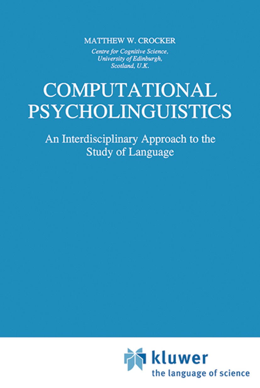 Titlebook: Computational Psycholinguistics; An Interdisciplinary Matthew W. Crocker Book 1996 Kluwer Academic Publishers 1996 Index.behavior.grammar.l Titlebook: Computational Psycholinguistics; An Interdisciplinary Matthew W. Crocker Book 1996 Kluwer Academic Publishers 1996 Index.behavior.grammar.l