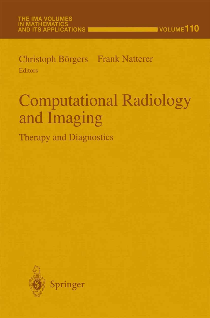 Titlebook: Computational Radiology and Imaging; Therapy and Diagnost Christoph Börgers,Frank Natterer Book 1999 Springer-Verlag New York, Inc. 1999 Ap Titlebook: Computational Radiology and Imaging; Therapy and Diagnost Christoph Börgers,Frank Natterer Book 1999 Springer-Verlag New York, Inc. 1999 Ap