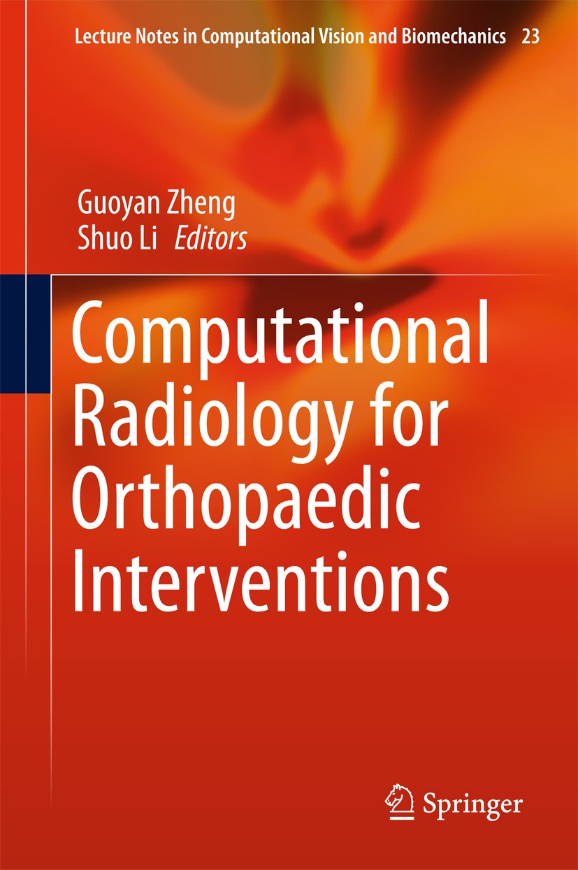 Titlebook: Computational Radiology for Orthopaedic Interventions; Guoyan Zheng,Shuo Li Book 2016 Springer International Publishing Switzerland 2016 A Titlebook: Computational Radiology for Orthopaedic Interventions; Guoyan Zheng,Shuo Li Book 2016 Springer International Publishing Switzerland 2016 A