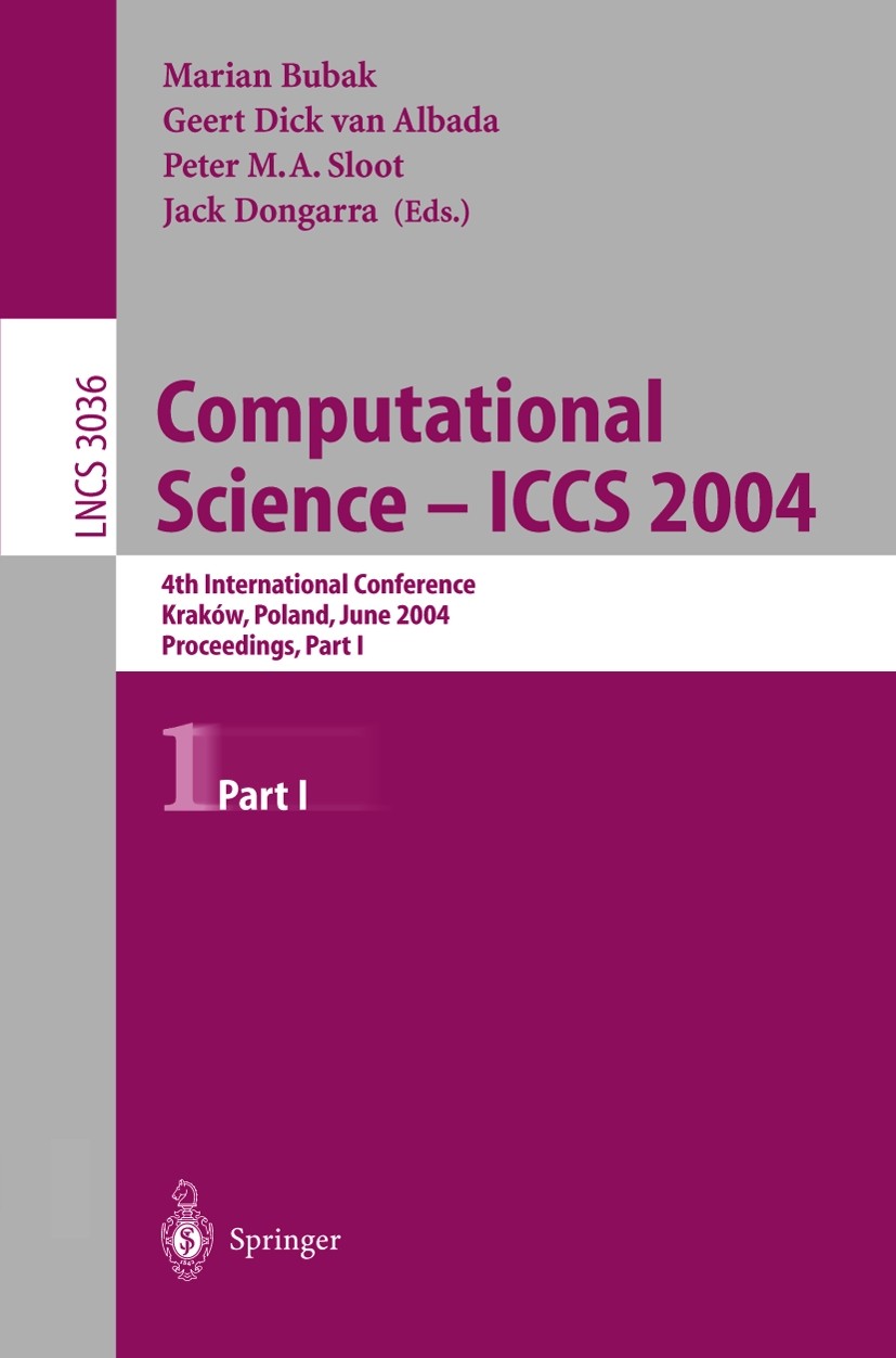 Titlebook: Computational Science - ICCS 2004; 4th International Co Marian Bubak,Geert Dick Albada,Jack Dongarra Conference proceedings 2004 Springer-V Titlebook: Computational Science - ICCS 2004; 4th International Co Marian Bubak,Geert Dick Albada,Jack Dongarra Conference proceedings 2004 Springer-V