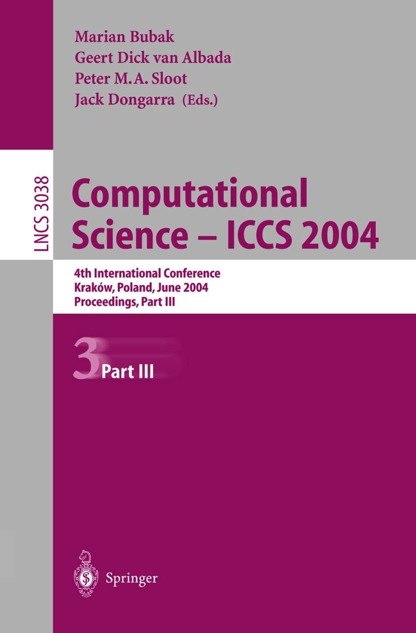 Titlebook: Computational Science — ICCS 2004; 4th International Co Marian Bubak,Geert Dick Albada,Jack Dongarra Conference proceedings 2004 Springer-V Titlebook: Computational Science — ICCS 2004; 4th International Co Marian Bubak,Geert Dick Albada,Jack Dongarra Conference proceedings 2004 Springer-V