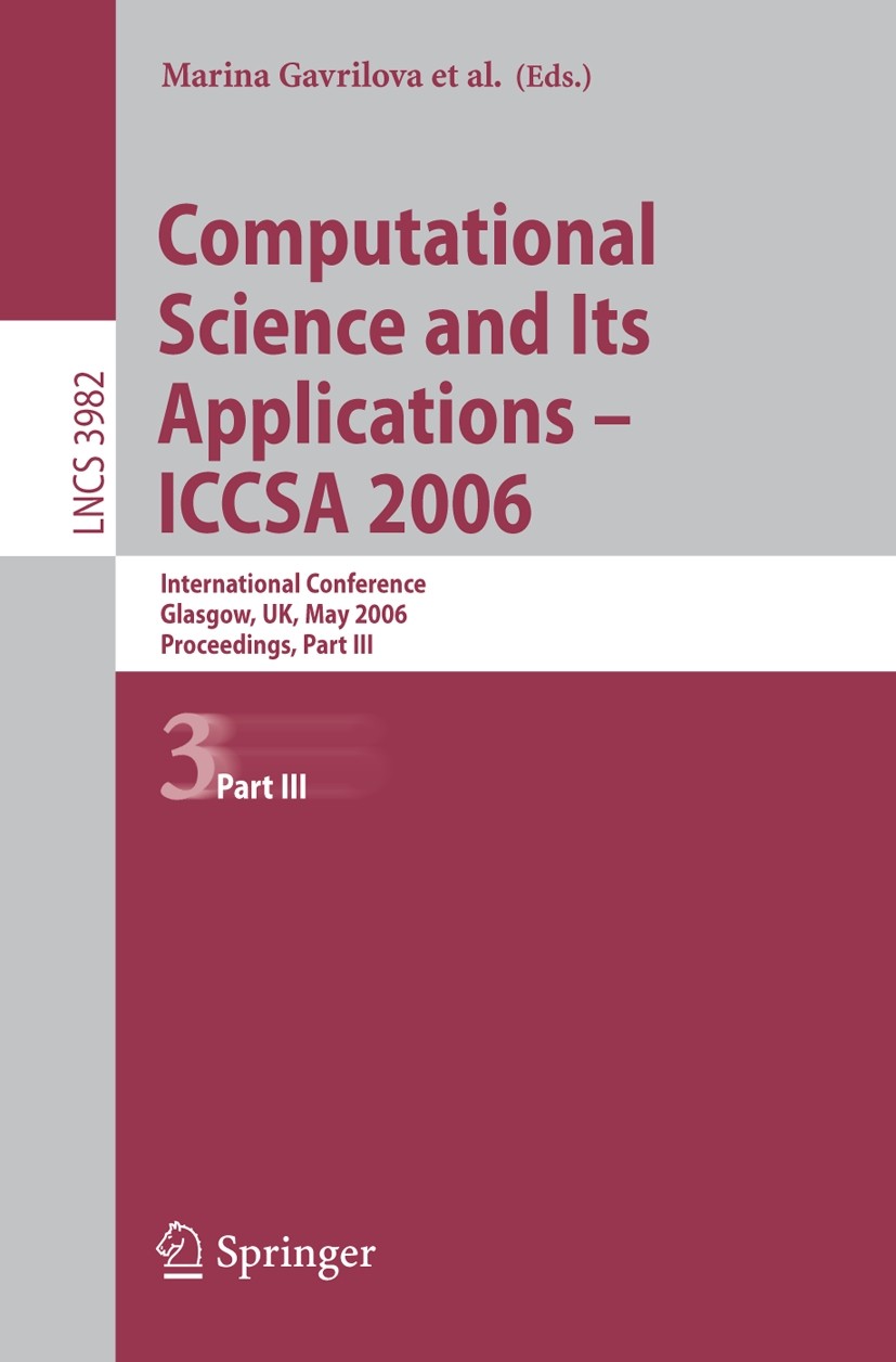 Titlebook: Computational Science and Its Applications - ICCSA 2006; International Confer Marina Gavrilova,Osvaldo Gervasi,Hyunseung Choo Conference pr Titlebook: Computational Science and Its Applications - ICCSA 2006; International Confer Marina Gavrilova,Osvaldo Gervasi,Hyunseung Choo Conference pr