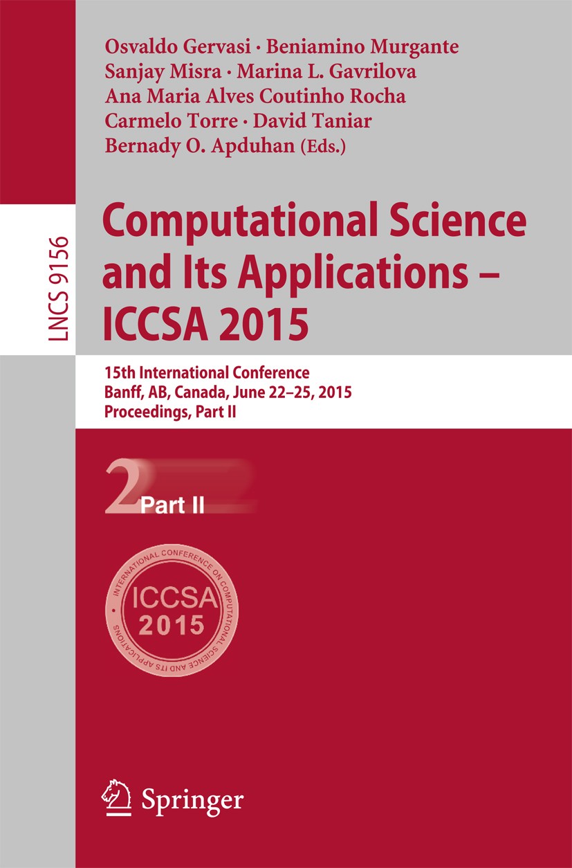 Titlebook: Computational Science and Its Applications -- ICCSA 2015; 15th International C Osvaldo Gervasi,Beniamino Murgante,Bernady O. Apdu Conferenc Titlebook: Computational Science and Its Applications -- ICCSA 2015; 15th International C Osvaldo Gervasi,Beniamino Murgante,Bernady O. Apdu Conferenc