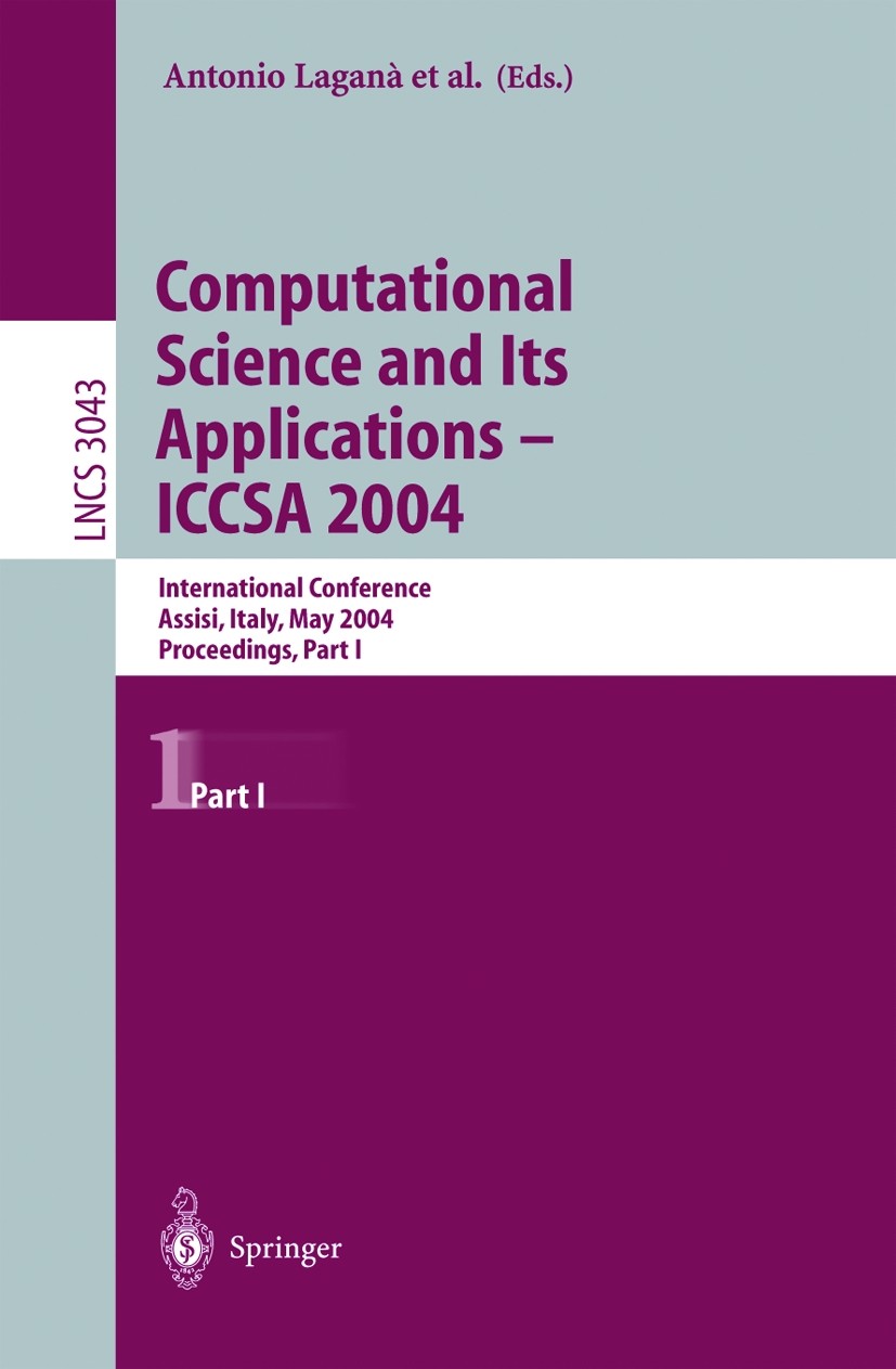Titlebook: Computational Science and Its Applications -- ICCSA 2004; International Confer Antonio Laganá,Marina L. Gavrilova,Osvaldo Gervasi Conferenc Titlebook: Computational Science and Its Applications -- ICCSA 2004; International Confer Antonio Laganá,Marina L. Gavrilova,Osvaldo Gervasi Conferenc