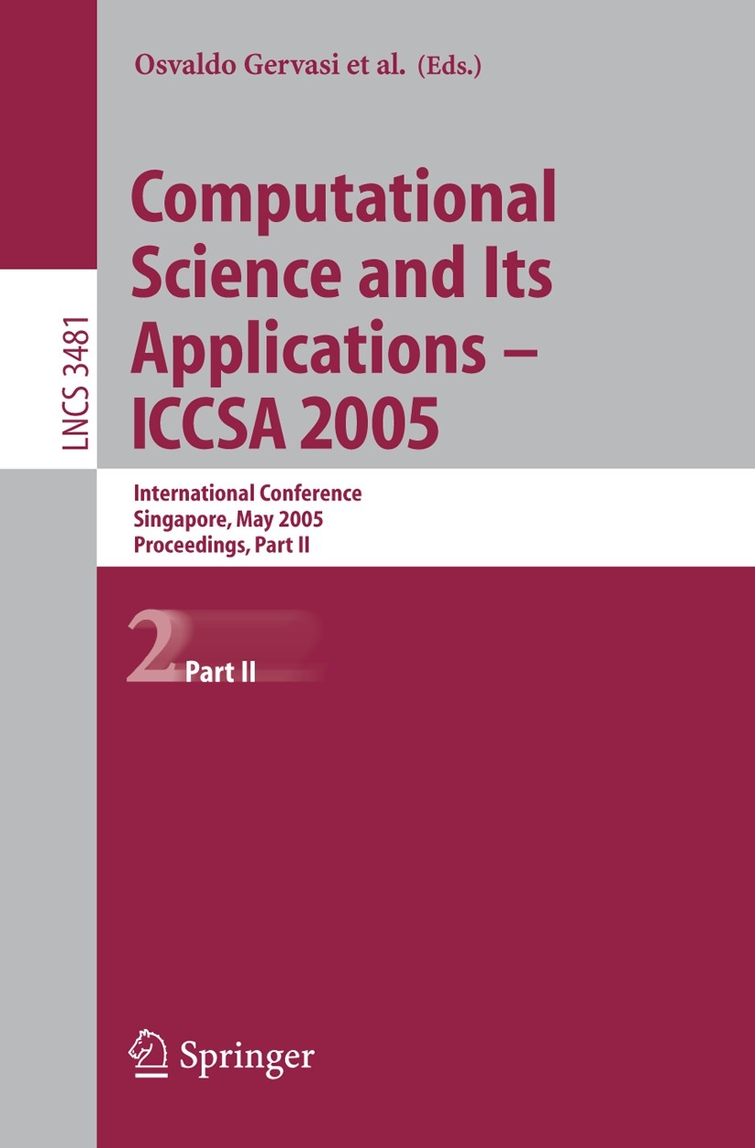 Titlebook: Computational Science and Its Applications - ICCSA 2005; International Confer Osvaldo Gervasi,Marina L. Gavrilova,Chih Jeng Kenn Conference Titlebook: Computational Science and Its Applications - ICCSA 2005; International Confer Osvaldo Gervasi,Marina L. Gavrilova,Chih Jeng Kenn Conference