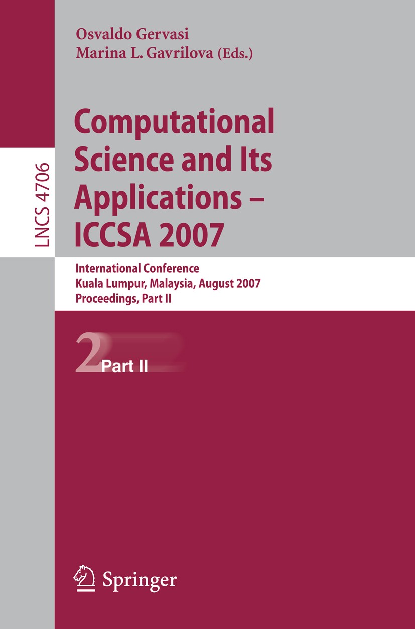 Titlebook: Computational Science and Its Applications - ICCSA 2007; International Confer Osvaldo Gervasi,Marina L. Gavrilova Conference proceedings 20 Titlebook: Computational Science and Its Applications - ICCSA 2007; International Confer Osvaldo Gervasi,Marina L. Gavrilova Conference proceedings 20