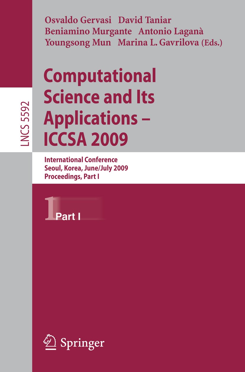 Titlebook: Computational Science and Its Applications –- ICCSA 2009; International Confer Osvaldo Gervasi,David Taniar,Marina L. Gavrilova Conference Titlebook: Computational Science and Its Applications –- ICCSA 2009; International Confer Osvaldo Gervasi,David Taniar,Marina L. Gavrilova Conference