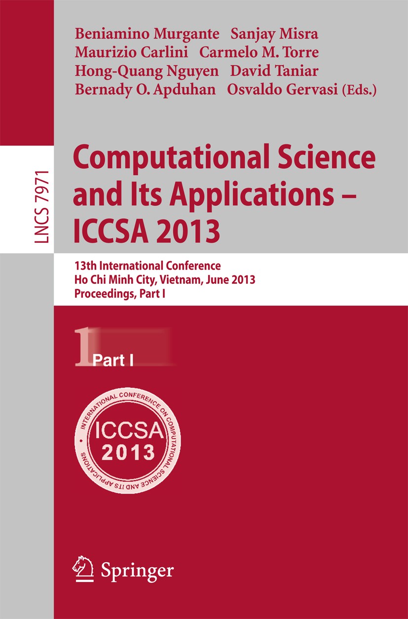 Titlebook: Computational Science and Its Applications -- ICCSA 2013; 13th International C Beniamino Murgante,Sanjay Misra,Osvaldo Gervasi Conference p Titlebook: Computational Science and Its Applications -- ICCSA 2013; 13th International C Beniamino Murgante,Sanjay Misra,Osvaldo Gervasi Conference p