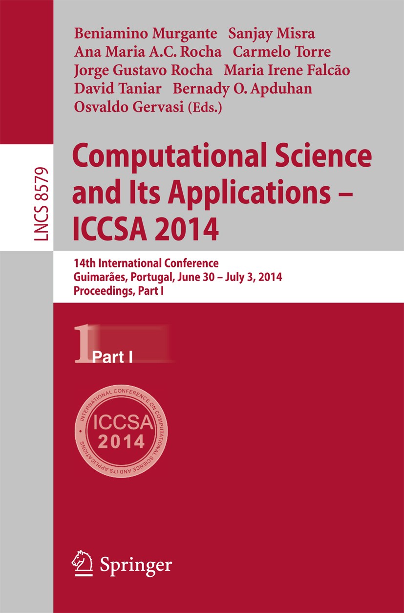 Titlebook: Computational Science and Its Applications - ICCSA 2014; 14th International C Beniamino Murgante,Sanjay Misra,Osvaldo Gervasi Conference pr Titlebook: Computational Science and Its Applications - ICCSA 2014; 14th International C Beniamino Murgante,Sanjay Misra,Osvaldo Gervasi Conference pr