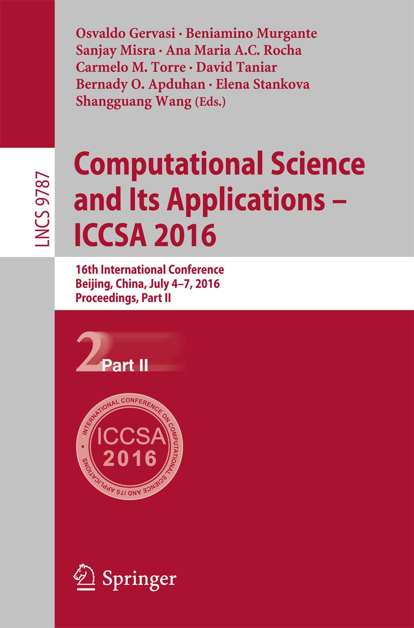 Titlebook: Computational Science and Its Applications – ICCSA 2016; 16th International C Osvaldo Gervasi,Beniamino Murgante,Shangguang Wang Conference Titlebook: Computational Science and Its Applications – ICCSA 2016; 16th International C Osvaldo Gervasi,Beniamino Murgante,Shangguang Wang Conference