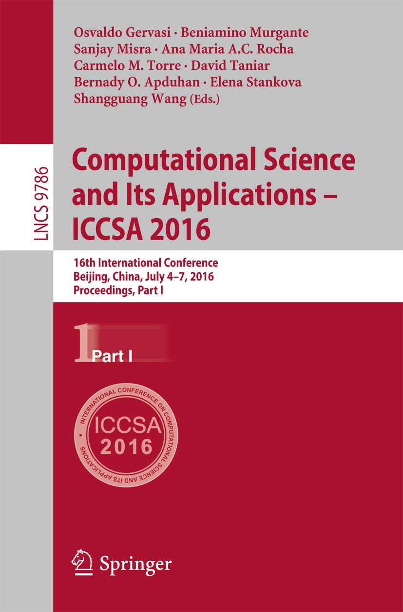 Titlebook: Computational Science and Its Applications – ICCSA 2016; 16th International C Osvaldo Gervasi,Beniamino Murgante,Shangguang Wang Conference Titlebook: Computational Science and Its Applications – ICCSA 2016; 16th International C Osvaldo Gervasi,Beniamino Murgante,Shangguang Wang Conference