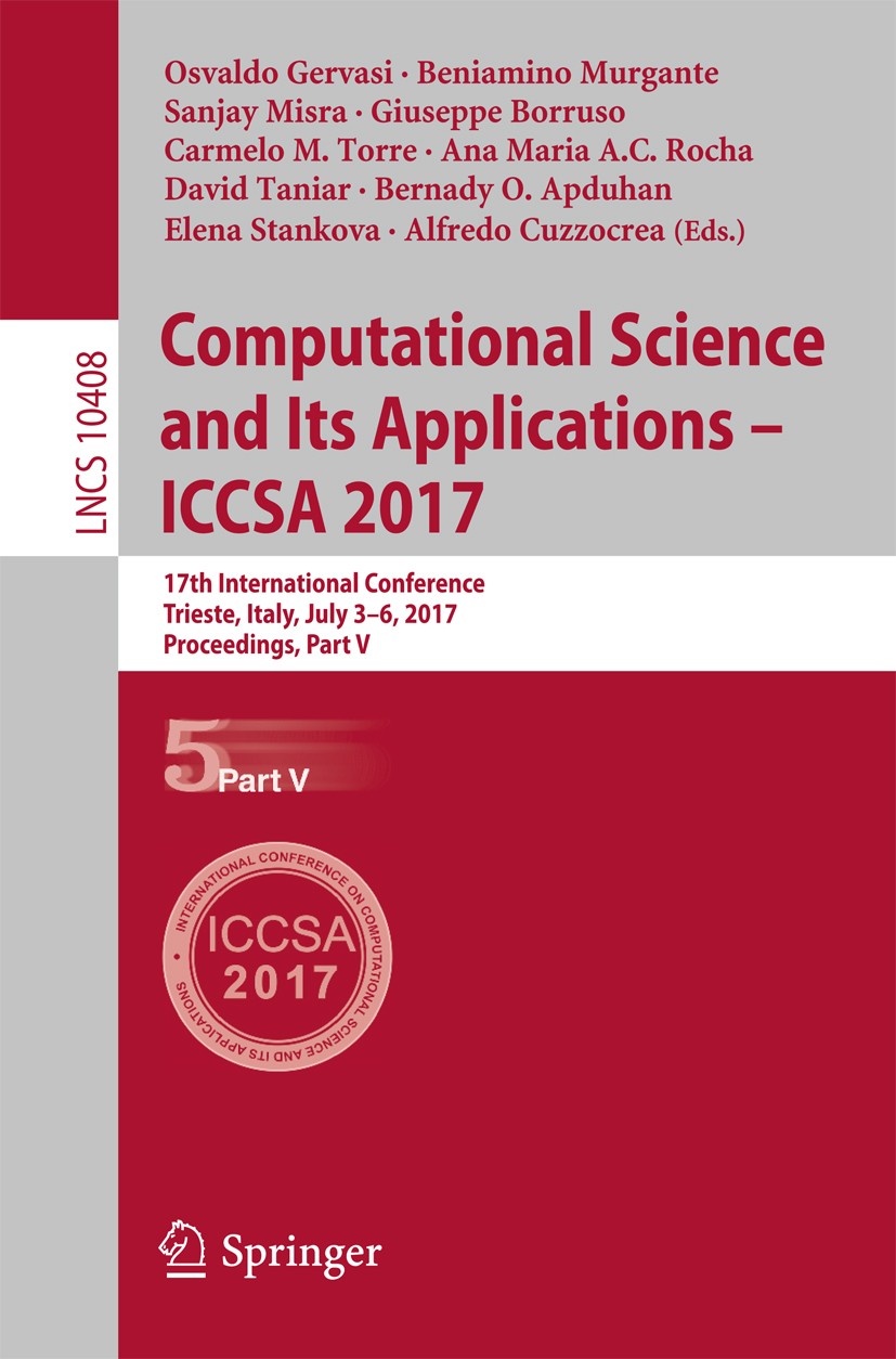 Titlebook: Computational Science and Its Applications – ICCSA 2017; 17th International C Osvaldo Gervasi,Beniamino Murgante,Alfredo Cuzzocr Conference Titlebook: Computational Science and Its Applications – ICCSA 2017; 17th International C Osvaldo Gervasi,Beniamino Murgante,Alfredo Cuzzocr Conference
