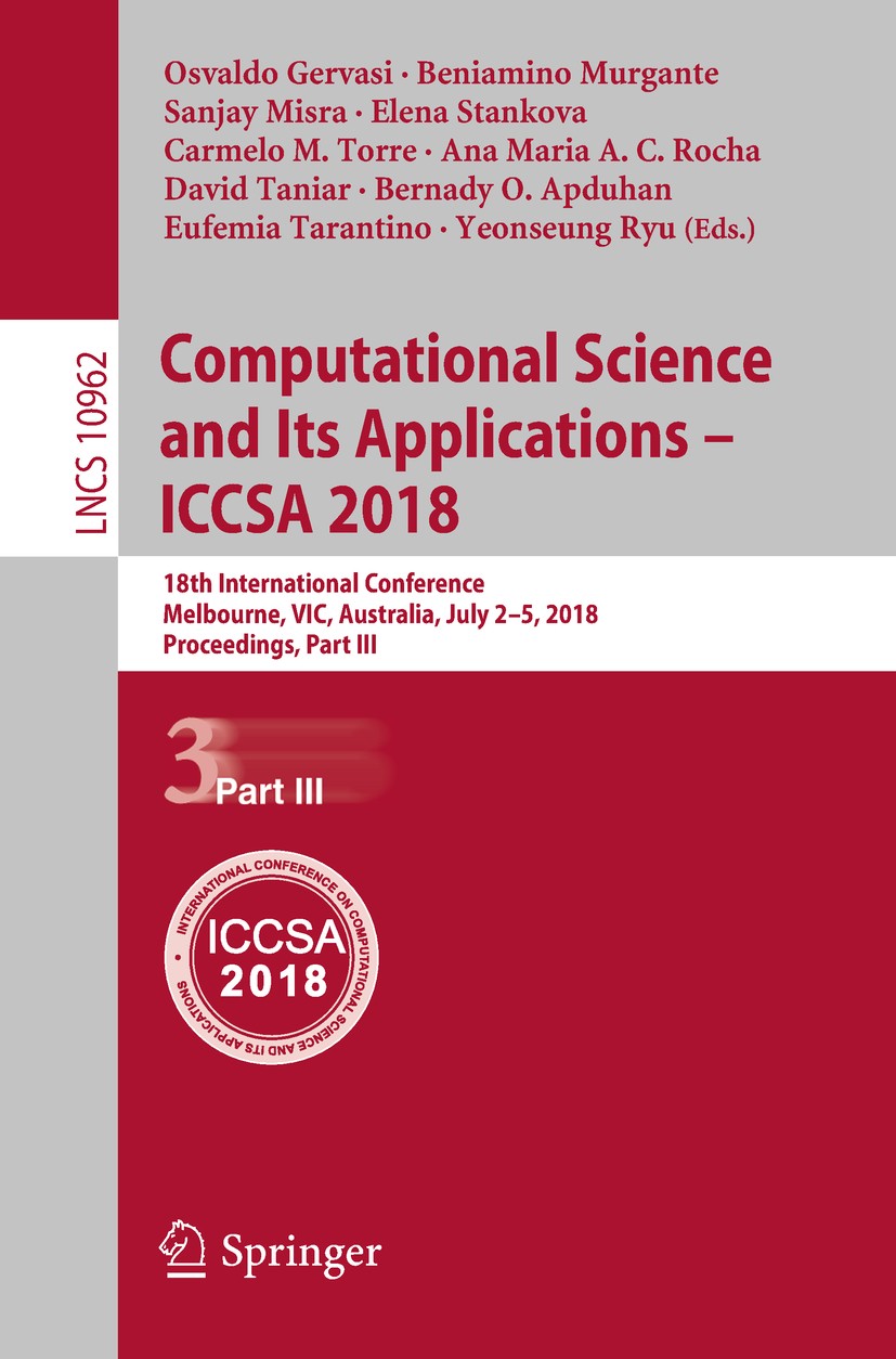 Titlebook: Computational Science and Its Applications – ICCSA 2018; 18th International C Osvaldo Gervasi,Beniamino Murgante,Yeonseung Ryu Conference p Titlebook: Computational Science and Its Applications – ICCSA 2018; 18th International C Osvaldo Gervasi,Beniamino Murgante,Yeonseung Ryu Conference p