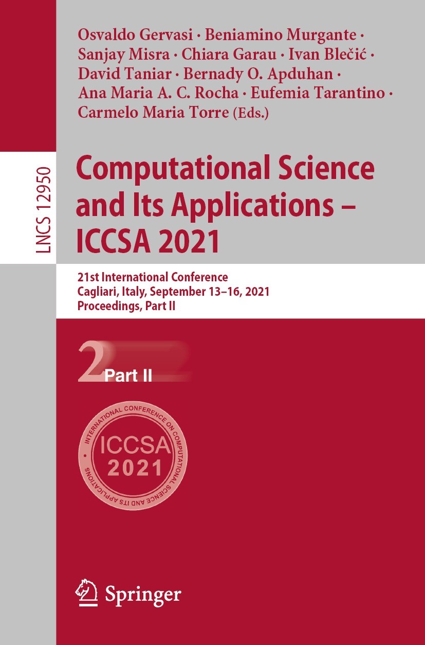 Titlebook: Computational Science and Its Applications – ICCSA 2021; 21st International C Osvaldo Gervasi,Beniamino Murgante,Carmelo Maria T Conference Titlebook: Computational Science and Its Applications – ICCSA 2021; 21st International C Osvaldo Gervasi,Beniamino Murgante,Carmelo Maria T Conference